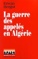 Couverture du livre « La guerre des appelés en Algérie » de Erwan Bergot aux éditions Presses De La Cite