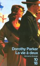 Couverture du livre « La vie a deux » de Dorothy Parker aux éditions 10/18