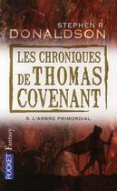 Couverture du livre « Les chroniques de Thomas Covenant Tome 5 ; l'arbre primordial » de Stephen R. Donaldson aux éditions Pocket