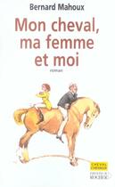 Couverture du livre « Mon cheval, ma femme et moi » de Bernard Mahoux aux éditions Rocher