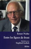 Couverture du livre « Entre les lignes de front » de Ernst Nolte et Siegfried Gerlich aux éditions Rocher
