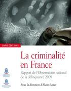 Couverture du livre « La criminalité en France ; rapport de l'observatoire national de la délinquance 2009 » de Alain Bauer aux éditions Cnrs