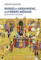 Couverture du livre « Russes et ukrainiens, les frères inégaux : du Moyen Âge à nos jours » de Kappeler Andreas aux éditions Cnrs