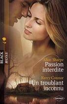 Couverture du livre « Passion interdite ; un troublant inconnu » de Kerry Connor et Alice Sharpe aux éditions Harlequin