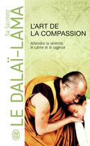 Couverture du livre « L'art de la compassion ; atteindre la sérénité, le calme et la sagesse » de Dalai-Lama aux éditions J'ai Lu