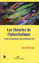 Couverture du livre « Traité de relations internationales t.2 ; les théories de l'interétatique » de Gerard Dussouy aux éditions Editions L'harmattan