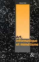 Couverture du livre « Art, informatique et mimetisme » de Gérard Pele aux éditions Editions L'harmattan