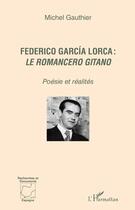 Couverture du livre « Federico García Lorca ; le romancero gitano ; poésie et réalités » de Michel Gauthier aux éditions Editions L'harmattan