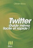 Couverture du livre « Guide mémo Twitter » de Olivier Abou aux éditions Micro Application