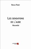 Couverture du livre « Les sensations de l'aube » de Nicolas Perinet aux éditions Editions Du Net