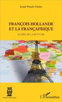 Couverture du livre « François Hollande et la Françafrique ; le défi de la rupture » de Joseph Wouako Tchaleu aux éditions L'harmattan