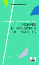 Couverture du livre « Archives et manuscrits de linguistes » de Estanislao Sofia et Valentina Chepigna aux éditions Academia