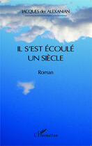 Couverture du livre « Il s'est écoulé un siècle » de Jacques Der Alexanian aux éditions Editions L'harmattan