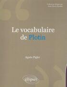 Couverture du livre « Le vocabulaire de Plotin » de Agnes Pigler aux éditions Ellipses