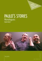 Couverture du livre « Paulo's stories ; monologues » de Claude Gisbert aux éditions Mon Petit Editeur