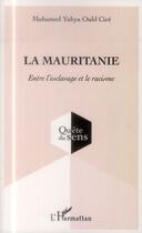 Couverture du livre « La Mauritanie entre l'esclavage et le racisme » de Mohamed Yahya Ould Cire aux éditions L'harmattan