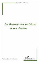 Couverture du livre « La théorie des pulsions et ses destins » de Jean-Michel Porret aux éditions L'harmattan