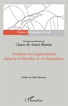 Couverture du livre « Analyser les implications dans la recherche et en formation » de Claire De Saint-Martin aux éditions L'harmattan