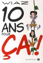 Couverture du livre « 10 ans pour ça ! » de Wiaz aux éditions Jean-claude Gawsewitch