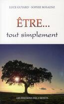 Couverture du livre « Être... tout simplement » de Luce Guyard et Sophie Rosaenz aux éditions 3 Monts