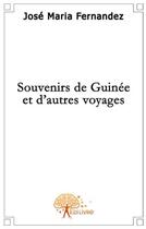 Couverture du livre « Souvenirs de Guinée et d'autres voyages » de Jose-Maria Fernandez aux éditions Edilivre