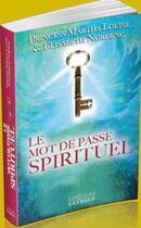 Couverture du livre « Le mot de passe spirituel ; le seul moyen de communiquer avec la sagesse de notre coeur » de Martha Louise et Elisabeth Nordeng aux éditions Exergue