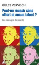 Couverture du livre « Peut-on réussir sans effort ni aucun talent ? » de Gilles Vervisch aux éditions Le Passeur