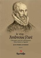 Couverture du livre « Le vray Ambroise Paré » de Jean-Pierre Leverrier aux éditions Spinelle