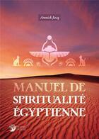 Couverture du livre « Manuel de spiritualite egyptienne » de Jacq Annick aux éditions Danae