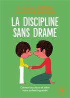 Couverture du livre « La discipline sans drame ; calmer les crises et aider votre enfant à grandir » de Tina Payne Bryson et Daniel J. Siegel aux éditions Marabout
