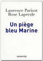 Couverture du livre « Un piège bleu Marine » de Rose Lapresle et Laurence Parisot aux éditions Calmann-levy