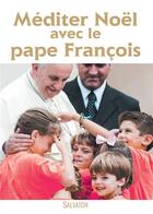 Couverture du livre « Méditer Noël avec le pape François » de Pape Francois aux éditions Salvator