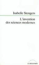 Couverture du livre « L'invention des sciences modernes » de Isabelle Stengers aux éditions La Decouverte