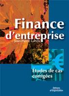 Couverture du livre « Finance d'entreprise - etudes de cas corrigees » de Jean-Pierre Lahille aux éditions Organisation