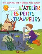 Couverture du livre « Atelier des petits trappeurs ; 100 activites sur le theme de la nature » de  aux éditions Selection Du Reader's Digest