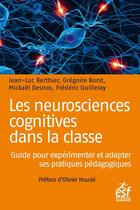 Couverture du livre « Les neurosciences cognitives dans la classe : guide pour expérimenter et adapter ses pratiques pédagogiques » de Jean-Luc Berthier et Frederic Guilleray et Gregoire Borst et Mickael Desnos aux éditions Esf Sciences Humaines