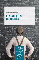 Couverture du livre « Les adultes surdoués » de Gabriel Wahl aux éditions Que Sais-je ?