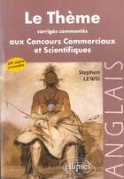 Couverture du livre « Theme anglais aux concours des grandes ecoles commerciales et scientifiques (le) » de Stephen Lewis aux éditions Ellipses