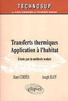 Couverture du livre « Transferts thermiques - application a l'habitat - methode nodale - niveau c » de Cortes/Blot aux éditions Ellipses