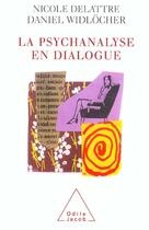Couverture du livre « La psychanalyse en dialogue » de Daniel Widlocher et Nicole Delattre aux éditions Odile Jacob