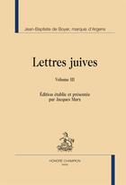 Couverture du livre « Lettres juives ou correspondance philosophique, historique et critique, entre un Juif voyageur en différents Etats de l'Europe, et ses correspondants en divers endroits » de Marquis D'Argens aux éditions Honore Champion