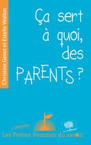 Couverture du livre « Ça sert a quoi, des parents ? » de Christine Genet et Estelle Wallon aux éditions Le Pommier