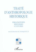 Couverture du livre « TRAITÉ D'ANTHROPOLOGIE HISTORIQUE : Philosophies Histoires Cultures » de Christoph Wulf aux éditions L'harmattan