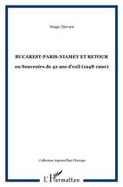 Couverture du livre « Bucarest-Paris-Niamey et retour : ou Souvenirs de 42 ans d'exil (1948-1990) » de Neagu Djuvara aux éditions L'harmattan