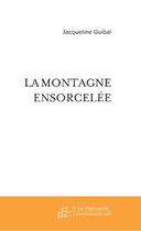 Couverture du livre « La montagne ensorcelee » de Jacqueline Guibal aux éditions Editions Le Manuscrit