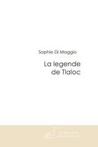 Couverture du livre « La legende de tlaloc » de Sophie Di Maggio aux éditions Editions Le Manuscrit