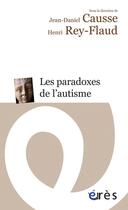 Couverture du livre « Les paradoxes de l'autisme » de Henri Rey-Flaud et Jean-Daniel Causse aux éditions Eres