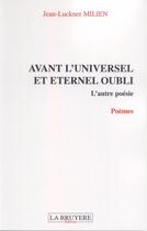 Couverture du livre « Avant l'universel et éternel oubli ; l'autre poésie » de Jean-Luckner Milien aux éditions La Bruyere