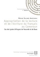 Couverture du livre « Appropriation de la lecture et de l'écriture du français au Cameroun ; cas des lycées bilingues de Yaoundé et de Buea » de Regine Salome Andzanga aux éditions Connaissances Et Savoirs