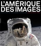 Couverture du livre « L'Amérique des images ; histoire et culture visuelles des Etats-Unis » de Francois Brunet aux éditions Hazan